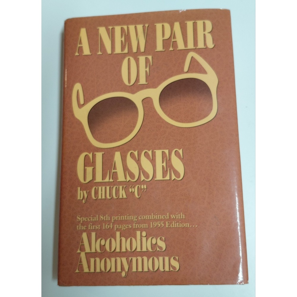 A New Pair of Glasses Chuck C Alcoholics Anonymous AA 8th Printing 1998 HC